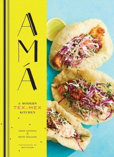 Read Online Ama A Modern Texmex Kitchen Mexican Food Cookbooks Texmex Cooking Mexican And Spanish Recipes By Josef Centeno