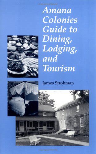 Full Download Amana Colonies Guide To Dining Lodging And Tourism By James Strohman