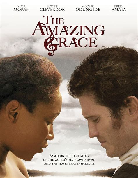 Amazing grace film. The film Amazing Grace is actually about William Wilberforce, a friend of Newton’s, who was a strong advocate for the abolishment of the slave trade. It was an interesting challenge for Tomlin. “At first I said, ‘No, you don’t mess with that.’ And then God got me thinking about slavery and these words just came out, ‘my chains are ... 