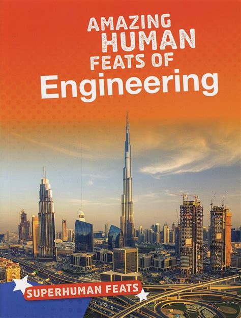 Read Online Amazing Human Feats Of Engineering Bright Idea Books Superhuman Feats By Matt Scheff