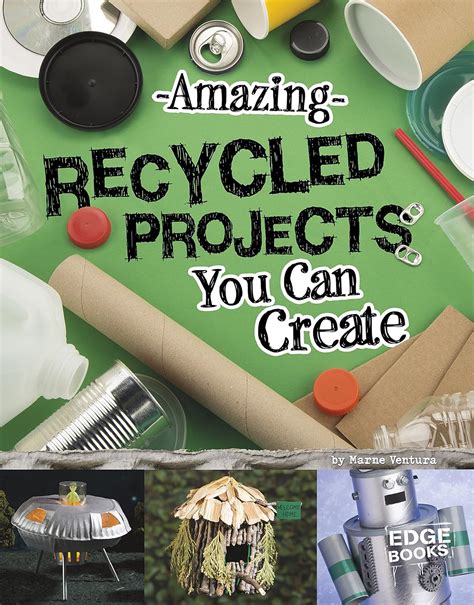 Read Online Amazing Recycled Projects You Can Create Imagine It Build It By Marne Ventura