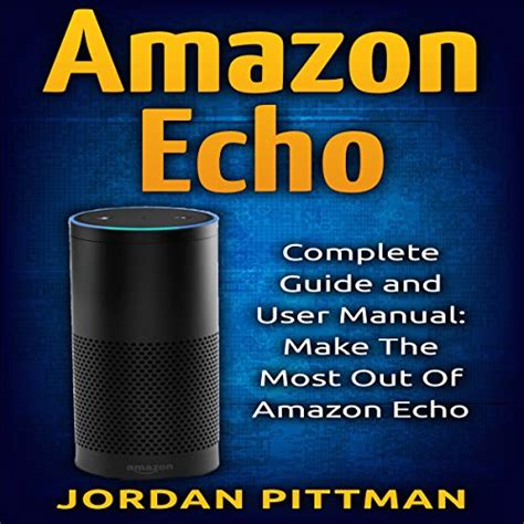 Amazon echo complete user manual and guide make the most out of amazon echo amazon echo alexa kit amazon prime. - Wo der mangobaum singt. ( ab 11 j.)..