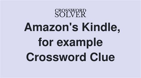 Amazon kindle for example crossword clue. The Crossword Solver found 30 answers to ", for example", 10 letters crossword clue. The Crossword Solver finds answers to classic crosswords and cryptic crossword puzzles. Enter the length or pattern for better results. Click the answer to find similar crossword clues . A clue is required. 