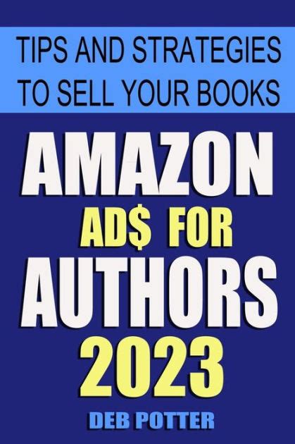 Read Online Amazon Ads For Authors Tips And Strategies To Sell Your Books By Deb Potter