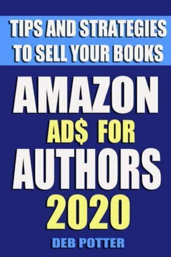 Read Amazon Ads For Authors Tips And Strategies To Sell Your Books By Deb Potter