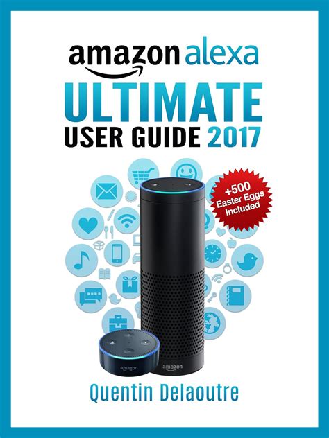 Full Download Amazon Alexa Ultimate User Guide 2017 For Amazon Echo Echo Dot  Amazon Tap 500 Secret Easter Eggs Included By Quentin Delaoutre