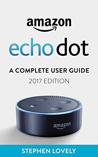Full Download Amazon Echo Dot A Complete User Guide 2017 Edition By Stephen Lovely
