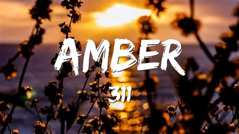 Amber 311 lyrics. Things To Know About Amber 311 lyrics. 