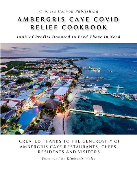 Full Download Ambergris Caye Covid Relief Cookbook 100 Of Profits Donated To Feed Those In Need By Kimberly Wylie