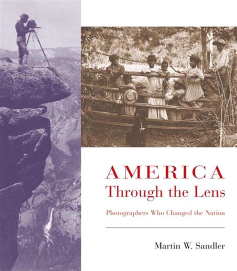 Download America Through The Lens Photographers Who Changed The Nation By Martin W Sandler