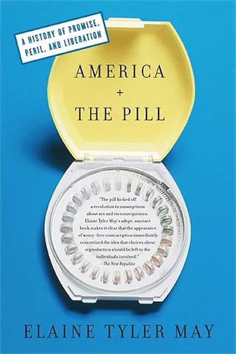 Full Download America And The Pill A History Of Promise Peril And Liberation By Elaine Tyler May