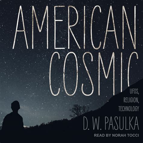 American cosmic. American Cosmic by D. W. Pasulka, 2019, Oxford University Press edition, 