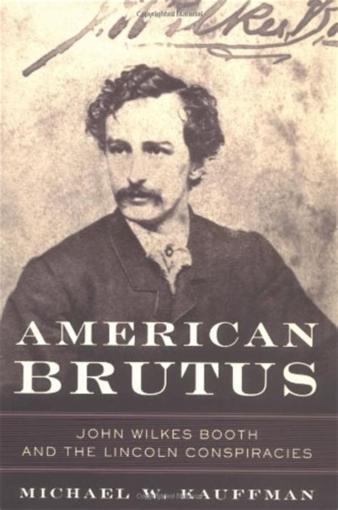 Full Download American Brutus John Wilkes Booth And The Lincoln Conspiracies By Michael W Kauffman
