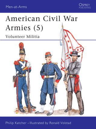Full Download American Civil War Armies 5 Volunteer Militia By Philip Rn Katcher