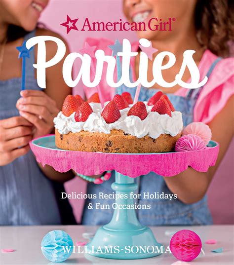 Read Online American Girl Parties Delicious Recipes For Holidays  Fun Occasions By American Girl