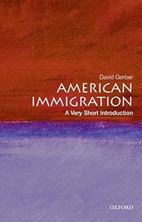 Read Online American Immigration A Very Short Introduction By David A Gerber