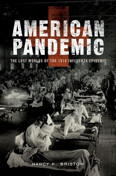 Read American Pandemic The Lost Worlds Of The 1918 Influenza Epidemic By Nancy K Bristow