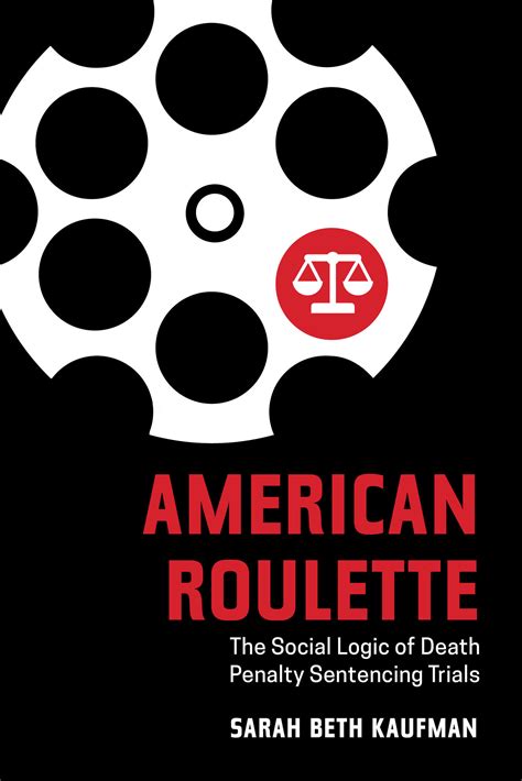 Read American Roulette The Social Logic Of Death Penalty Sentencing Trials By Sarah Beth Kaufman