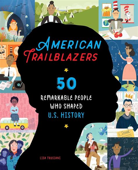 Read Online American Trailblazers 50 Remarkable People Who Shaped Us History By Lisa Trusiani