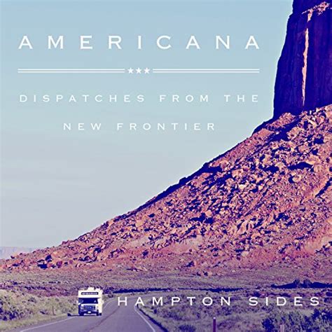 Read Online Americana Dispatches From The New Frontier By Hampton Sides