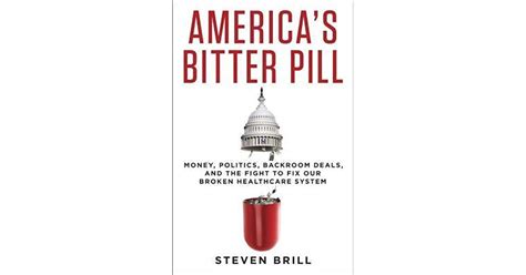 Full Download Americas Bitter Pill Money Politics Backroom Deals And The Fight To Fix Our Broken Healthcare System By Steven Brill