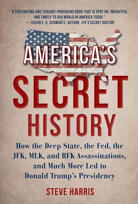 Full Download Americas Secret History How The Deep State The Fed The Jfk Mlk And Rfk Assassinations And Much More Led  To Donald Trumps Presidency By Steve Harris