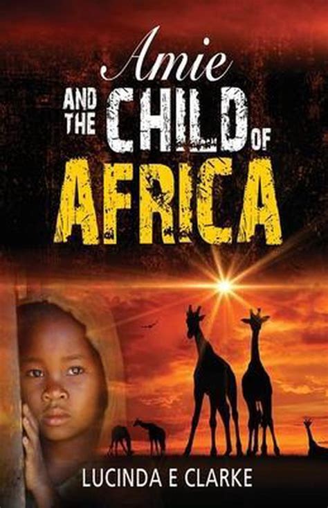 Read Online Amie And The Child Of Africa By Lucinda E Clarke