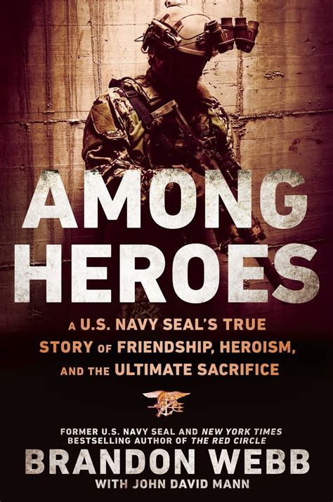 Read Online Among Heroes A Us Navy Seals True Story Of Friendship Heroism And The Ultimate Sacrifice By Brandon Webb