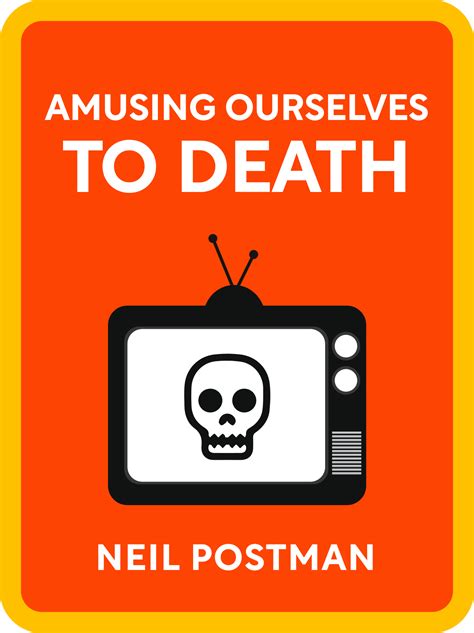 Amusing Ourselves to Death Summary Neil Postman 12min Blog