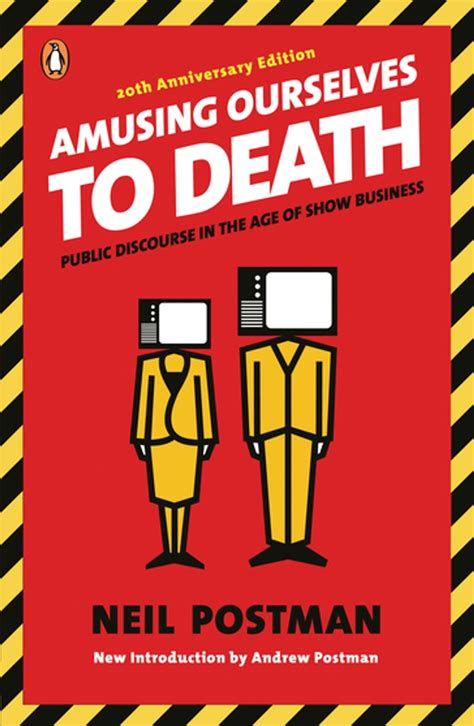Full Download Amusing Ourselves To Death Public Discourse In The Age Of Show Business By Neil Postman