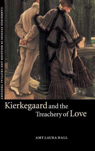 Amy Laura Hall Kierkegaard and the Treachery of Love Cambridge