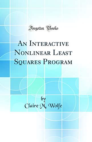 An Interactive Nonlinear Least Squares Program Classic Reprint