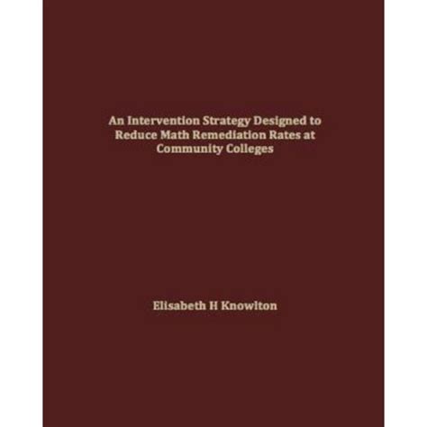 An Intervention Strategy Designed To Reduce Math Remediation Rates At Community Colleges