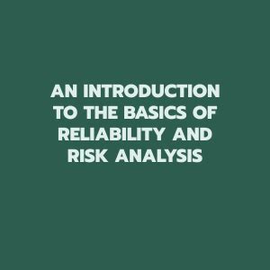 An Introduction To The Basics Of Reliability And Risk Analysis