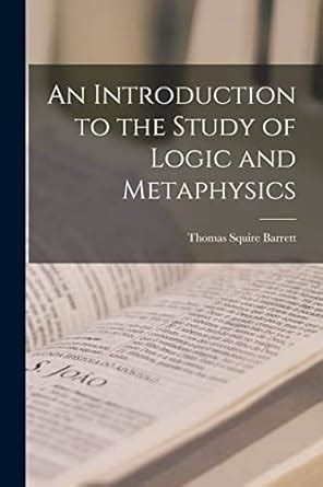 An Introduction To The Study Of Logic And Metaphysics