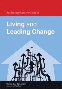 An asperger leaders guide to living and leading change by rosalind bergemann. - Le coin du newfie, no. 2.