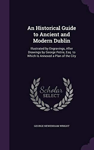 An historical guide to ancient and modern dublin by george newenham wright. - Olga y eusebio, papeles resguardados al rescoldo del amor.