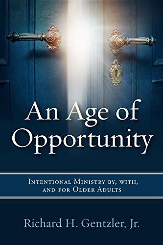 Download An Age Of Opportunity Intentional Ministry By With And For Older Adults By Richard H Gentzler Jr