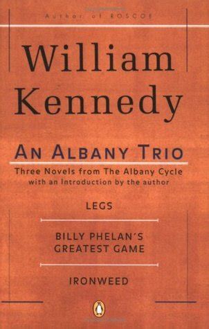 Download An Albany Trio Legs Billy Phelans Greatest Game Ironweed By William  Kennedy