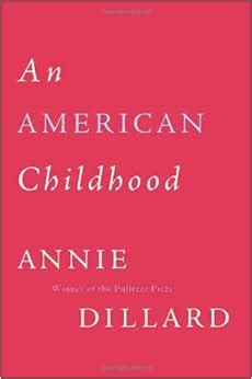 Full Download An American Childhood By Annie Dillard