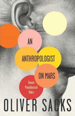 Read An Anthropologist On Mars Seven Paradoxical Tales By Oliver Sacks