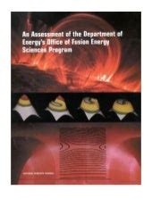 Download An Assessment Of The Department Of Energys Office Of Fusion Energy Sciences Program Compass Series By Fusion Science Assessment Committee