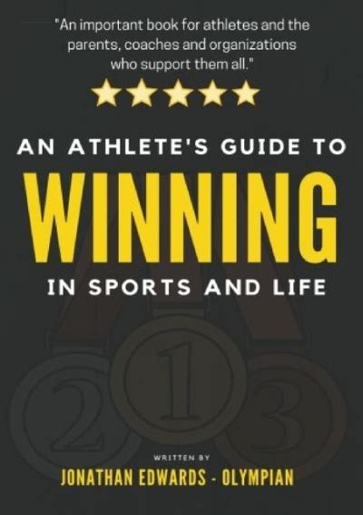 Read Online An Athletes Guide To Winning In Sports And Life For Athletes With Big Dreams And The Parents And Coaches Who Support Them By Jonathan Edwards