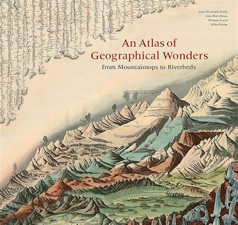 Download An Atlas Of Geographical Wonders From Mountaintops To Riverbeds Historical Maps And Tableaux From The Nineteenth Century Includes Maps By Alexander Von Humboldt By Gilles Palsky