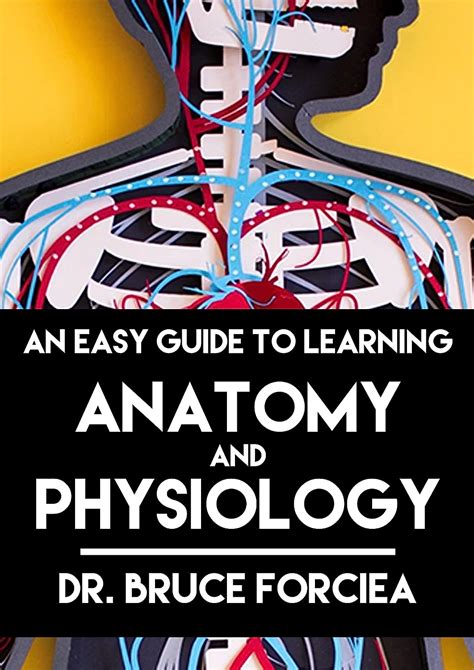 Read An Easy Guide To Learning Anatomy And Physiology By Bruce Forciea