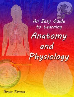 Read An Easy Guide To Learning Anatomy And Physiology By Bruce Forciea