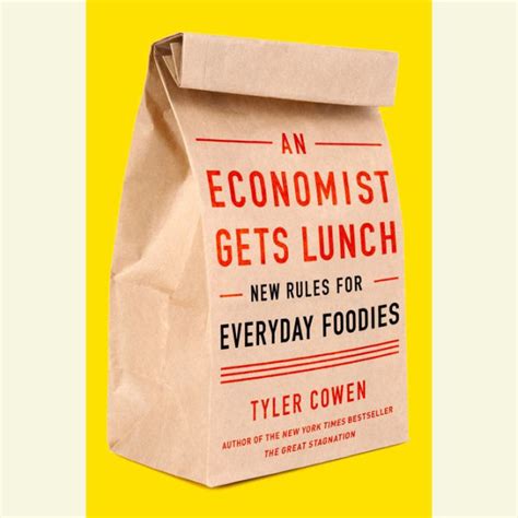 Read An Economist Gets Lunch New Rules For Everyday Foodies By Tyler Cowen
