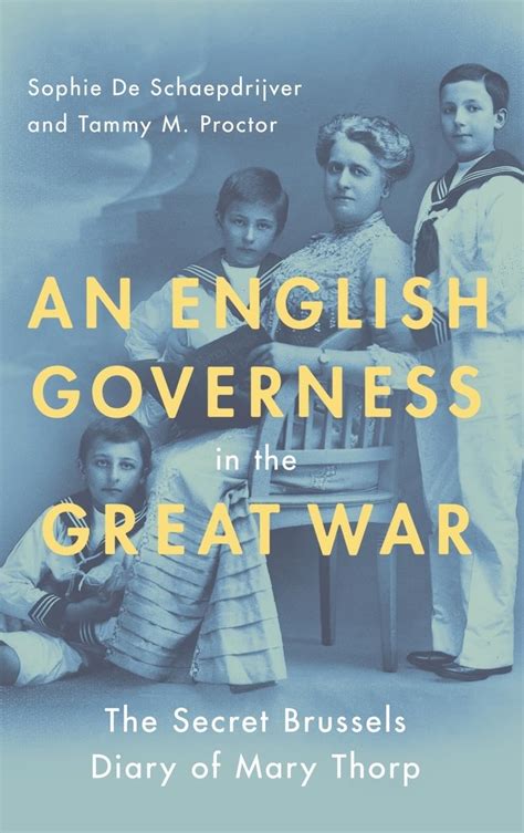 Full Download An English Governess In The Great War The Secret Brussels Diary Of Mary Thorp By Sophie De Schaepdrijver