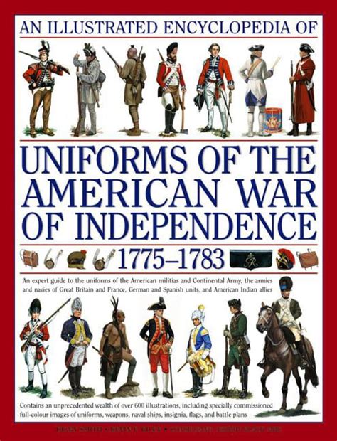 Read Online An Illustrated Encyclopedia Of Uniforms Of The American War Of Independence 17751783 An Expert Indepth Reference On The Armies Of The War Of The Independence In North America 17751783 By Digby Smith