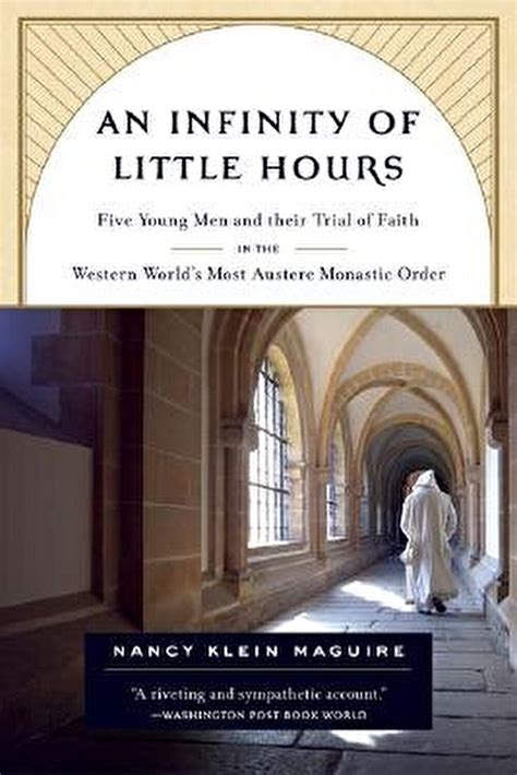 Full Download An Infinity Of Little Hours Five Young Men And Their Trial Of Faith In The Western Worlds Most Austere Monastic Order By Nancy Klein Maguire